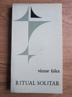 Victor Felea - Ritual solitar (cu autograf si dedicatie catre Modest Morariu)
