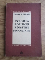 Vasile I. Feraru - Istoria politicei noastre financiare. Dela origini pana in zilele noastre (1947)