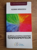 Ileana Vasilescu - Identificarea, cunoasterea si armonizarea temperamentelor