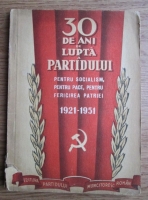 30 de ani de lupta a partidului pentru socialism, pentru pace, pentru fericirea patriei 1921-1951