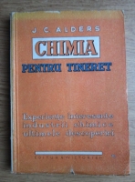 J. C. Alders - Chimia pentru tineret. Experiente interesante, industrii chimice, ultimele descoperiri (1931)