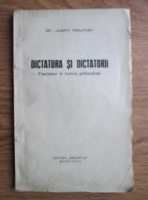 Justin Neuman - Dictatura si dictatorii. Fascismul in lumina psihanalizei (1936)