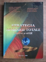 Anghel Andreescu - Strategia apararii totale. Prezent si viitor