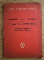 Raportul politic general facut de tovarasul Gh. Gheorghiu-Dej la Congresul Partidului Muncitoresc Roman din 21-23 februarie 1948