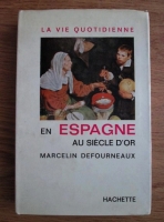 Marcelin Defourneaux - La vie quotidienne en espagne au siecle d or