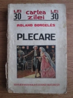 Roland Dorgeles - Plecare (editie veche)