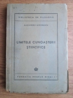 Alexandru Mironescu - Limitele cunoasterii stiintifice (editie veche)