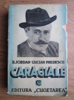 B. Jordan - Caragiale. Tragicul destin al unui mare scriitor (1939)
