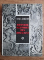 Dinu C. Giurescu - Histoire illustree des Roumains