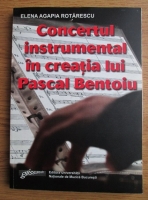 Elena Agapia Rotarescu - Concertul instrumental in creatia lui Pascal Bentoiu