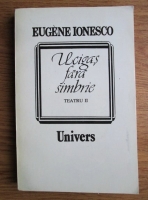 Eugene Ionesco - Teatru. Volumul 2: Ucigas fara simbrie