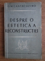 G. M. Cantacuzino - Despre o estetica a reconstructiei