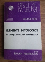 Anticariat: George Nitu - Elemente mitologice in creatia populara romaneasca