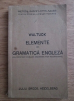 Henry Waltuck - Elemente de gramatica engleza. Elementary English Grammar for Roumanians (1931)