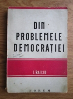 I. Raiciu - Din problemele democratiei (1945)