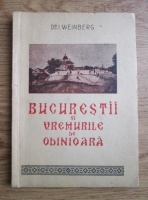I. Weinberg - Bucurestii si vremurile de odinioara (1947)