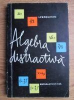 Anticariat: Iakov Isidorovich Perelman - Algebra distractiva