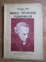 Immanuel Kant - Bazele metafizicei moravurilor (editie veche)
