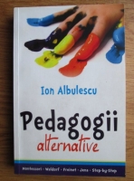 Anticariat: Ion Albulescu - Pedagogii alternative