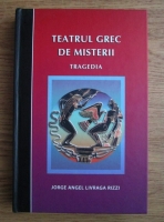 Anticariat: Jorge Angel Livraga Rizzi - Teatrul grec de misterii. Tragedia