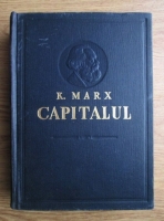 Karl Marx - Capitalul, critica economiei politice. Volumul 1, cartea 1: Procesul de productie al capitalului 