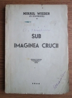 Anticariat: Mihail Wieder - Sub imaginea crucii (1944)