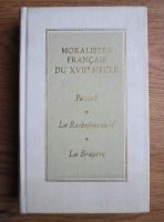 Moralistes francais du XVII siecle: Pascal, La Rochefoucald, La Bruyere