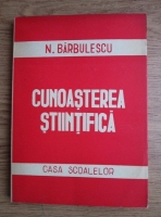 Anticariat: N. Barbulescu - Cunoasterea stiintifica (1946)