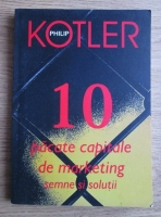 Philip Kotler - 10 pacate capitale de marketing. Semne si solutii