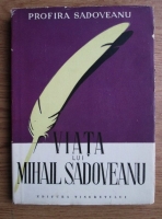 Anticariat: Profira Sadoveanu - Viata lui Mihail Sadoveanu