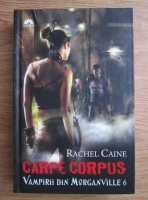 Anticariat: Rachel Caine - Vampirii din Morganville. Volumul 6: Carpe corpus