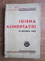 Simion Diamant - Igiena alimentatiei in decursul vietii (1947)