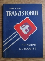 Stere Roman - Tranzistorul. Principii si circuite