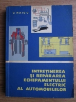 Virgil Raicu - Intretinerea si repararea echipamentului electric al automobilelor 