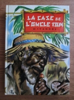 Henriette Beecher-Stowe - La Case de l Oncle Tom et Ivanhoe