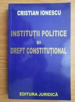 Cristian Ionescu - Instiututii politice si drept constitutional