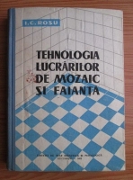 I.C. Rosu - Tehnologia lucrarilor de mozaic si faianta