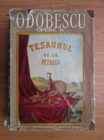 Alexandru Odobescu - Opere. Volumul 4: Tezaurul de la Pietroasa