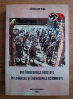 Augustin Visa - Din inchisorile fasciste in lagarele si inchisorile comuniste