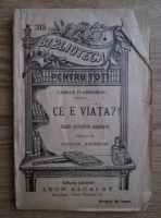 Camille Flammarion - Ce e viata? Studii stiintifice populare (editie veche)