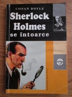 Conan Doyle - Sherlock Holmes se intoarce