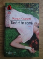 Douglas Coupland - Tanara in coma