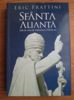 Eric Frattini - Sfanta Alianta. 500 de ani de spionaj la Vatican