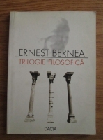 Ernest Bernea - Trilogie filosofica: Adevar si cunoastere, In cautarea unei definitii a omului, Cultura ca idee si forma