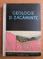 Anticariat: Geologie si zacaminte. Manual pentru scolile tehnice de maistri