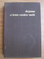 Gheorge Mihaila - Dictionar al limbii romane vechi