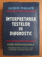 Jacques Wallach - Interpretarea testelor de diagnostic (editia a 7-a)