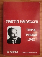 Martin Heidegger - Timpul Imaginii Lumii