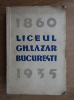 Monografia liceului Gheorghe Lazar din Bucuresti, cu prilejul implinirii a 75 de ani de la infiintarea lui (1935)