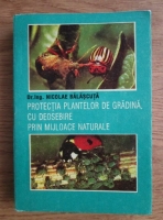 Nicolae Balascuta - Protectia plantelor de gradina, cu deosebire prin mijloacele naturale